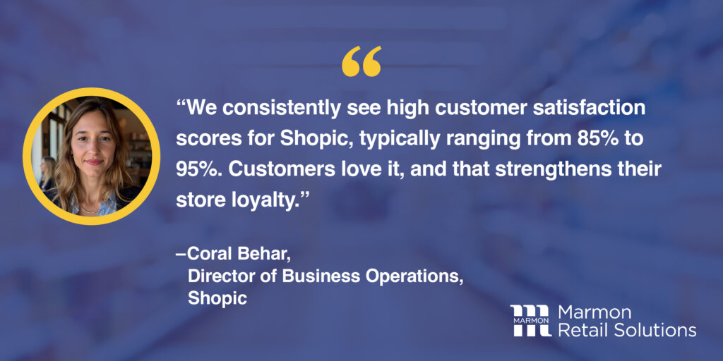 We consistently see high customer satisfaction scores for Shopic.